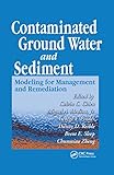 Contaminated Ground Water and Sediment: Modeling for Management and Remediation