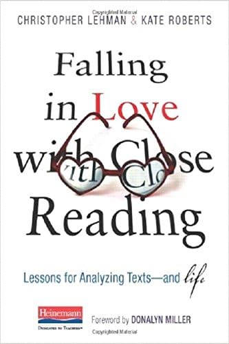 Falling in Love with Close Reading: Lessons for Analyzing Texts--And Life