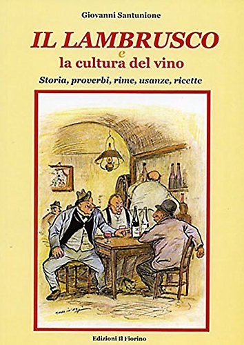 Il Lambrusco e la cultura del vino. Storia, proverbi, rime, usanze, ricette