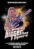 Mine's Bigger Than Yours: The 100 Wackiest Action Movies