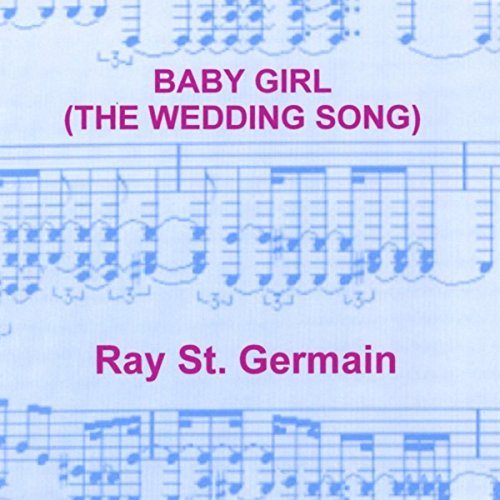 Play Baby Girl (The Wedding Song) by Ray St. Germain on Amazon Music