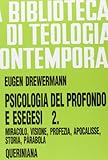Psicologia del profondo e esegesi. La verità delle opere e delle parole. Miracolo, visione, profezia, Apocalisse, storia, parabola (Vol. 2)