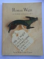 Roman Wight: a guide catalogue to "the island of Vectis, very near to Britannia" 0906328373 Book Cover