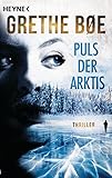 Puls der Arktis: Thriller – Der Bestseller aus Norwegen (Die Ylva-Nordahl-Reihe, Band 1) - Grethe Bøe Übersetzer: Franziska Hüther, Daniela Stilzebach 