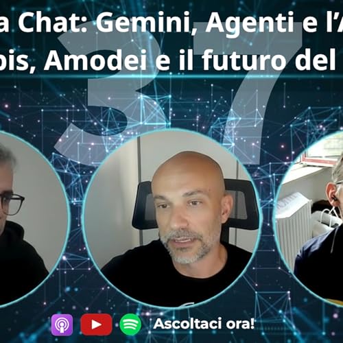 Oltre la Chat: Gemini, Agenti e la corsa all&rsquo;AGI tra Hassabis, Amodei e il futuro del lavoro #37