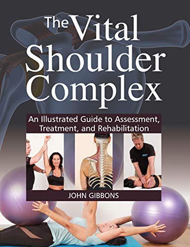 Télécharger The Vital Shoulder Complex: An Illustrated Guide to Assessment, Treatment, and Rehabilitation Livre PDF Gratuit