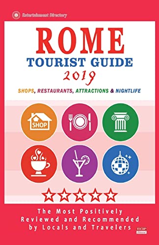 Rome Tourist Guide 2019: Most Recommended Shops, Restaurants, Entertainment and Nightlife for Travelers in Rome (City Tourist Guide 2019)