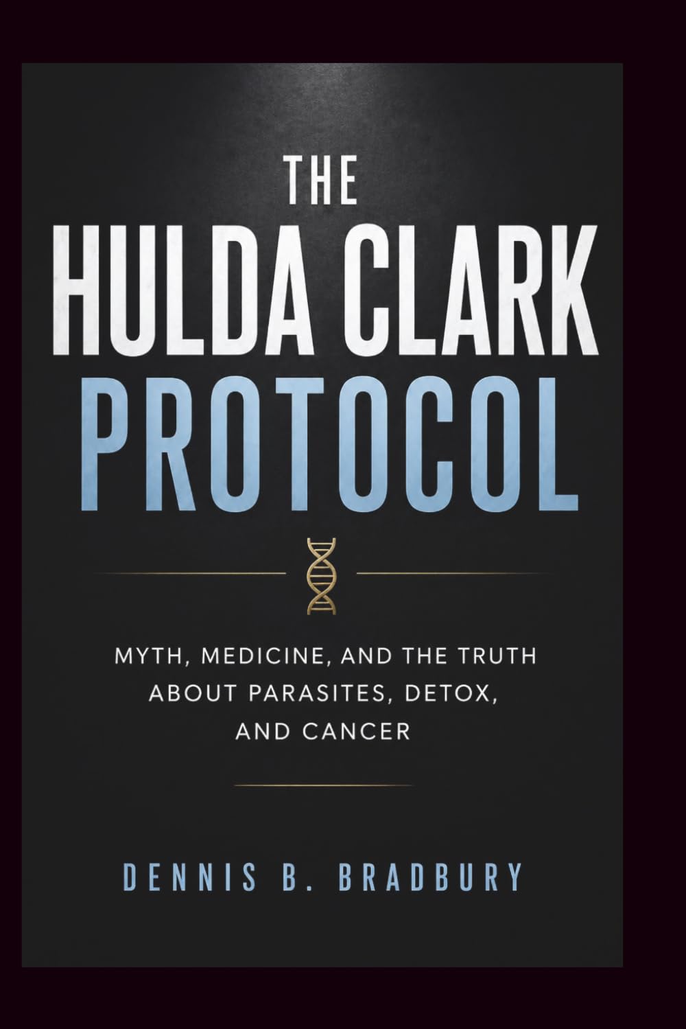 The Hulda Clark Protocol: Myth, Medicine, and the Truth About Parasites, Detox, and Cancer