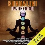 Kundalini Awakening: 5 in 1 Bundle: Expand Mind Power Through Chakra Meditation, Psychic Awareness, Enhance Psychic Abilities, Intuition, and Astral Travel - Jenifer Williams Leslie Howard, Diane Lehman, Amy Lee, Gina Rogers Verlag: Jenifer Williams 