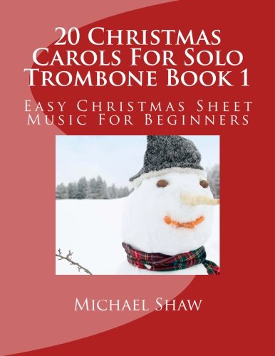 20 Christmas Carols For Solo Trombone Book 1: Easy Christmas Sheet Music For Beginners