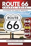 Route 66 Travel Guide 2026: Explore Iconic Landmarks, Desert Scenery, Retro Motels & the Best Stops from Chicago to Santa Monica (WESTBOUND, COLOR EDITION)