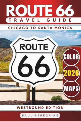 Route 66 Travel Guide 2026: Explore Iconic Landmarks, Desert Scenery, Retro Motels & the Best Stops from Chicago to Santa Monica (WESTBOUND, COLOR EDITION)