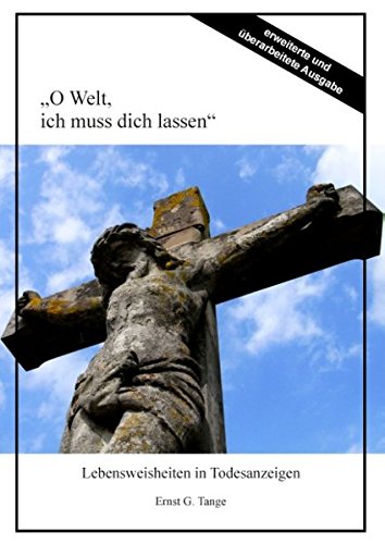Oh Welt Ich Muss Dich Lassen O Welt, ich muss dich lassen: Lebensweisheiten in Todesanzeigen : Tange