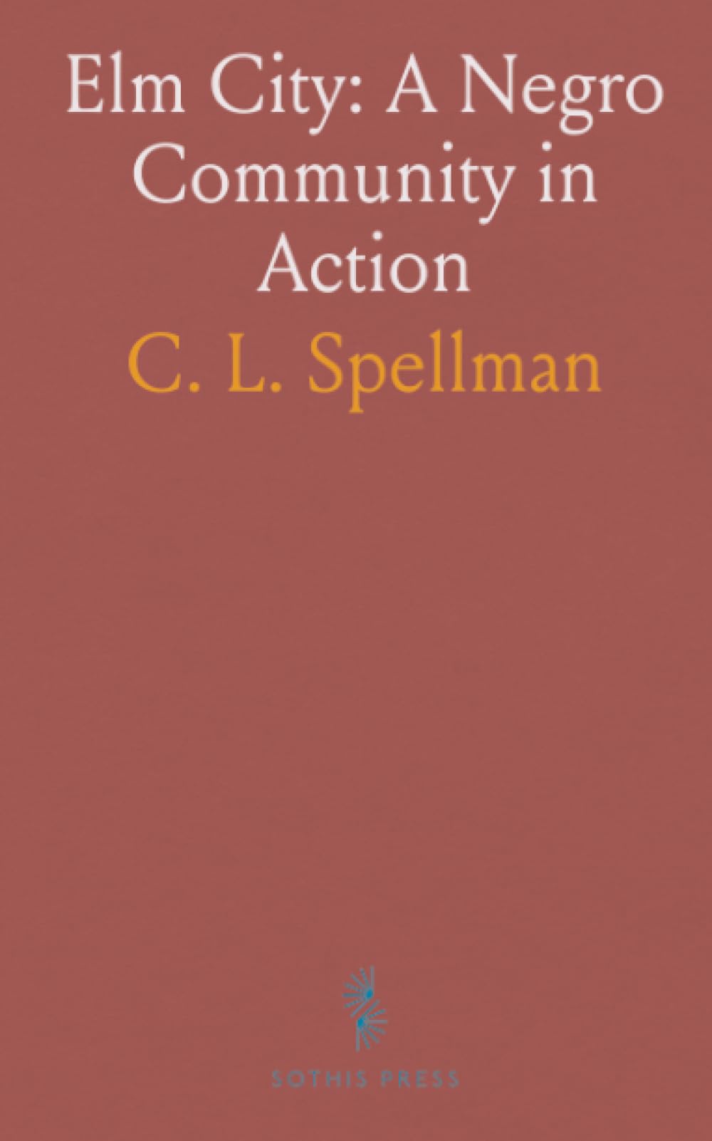 Elm City: A Negro Community in Action: A community portrait of schools, churches, and local leaders shaping daily life
