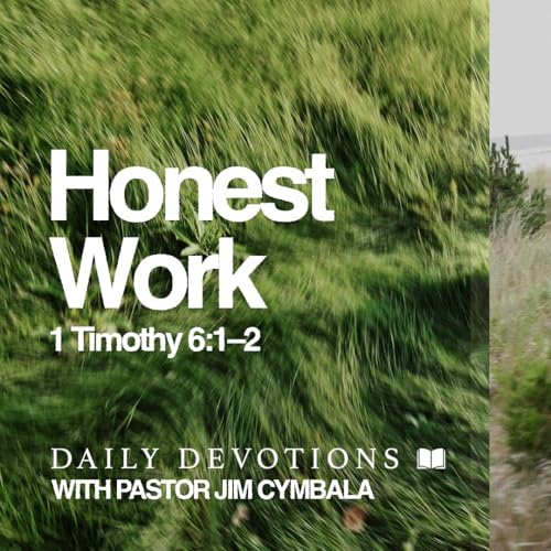 Daily Devotional | Honest Work | 1 Timothy 6:1&ndash;2 | Pastor Jim Cymbala