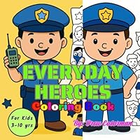 Everyday Heroes: A Coloring Adventure for Kids: 45+ Community Helpers in Bold, Easy Designs for Young Artists B0F6BSTHGL Book Cover