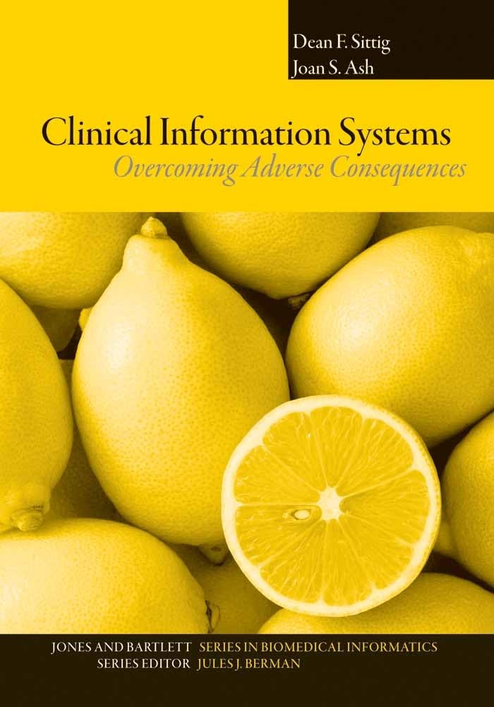 Clinical Information Systems: Overcoming Adverse Consequences: . (Jones and Bartlett Series in Biomedical Informatics)