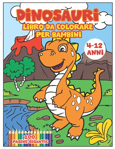 Dinosauri Libro da Colorare per bambini dai 4-12 anni: Il mio grande e divertente libro da colorare sui dinosauri - Un grande regalo per bambini dai 4 ai 12 anni