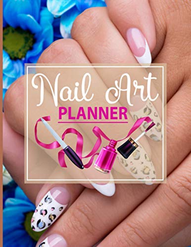 Nail Art Planner: Nail Art Design Book - Nail Art Sketchbook - Templates Journal for Nail Artists, Designers And, Nail Art Lovers - Nail Art Book For Professionals & Beginners ( Nail Artist Gift )
