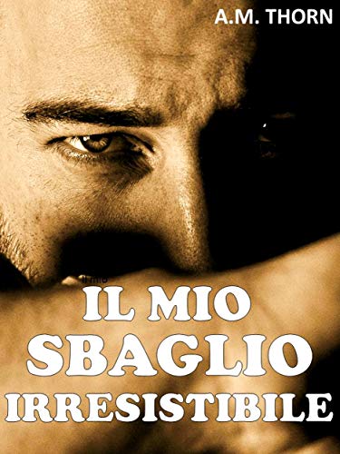 A.M. Thorn – Il mio sbaglio irresistibile (2020)