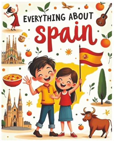 Everything About Spain: A Fun and Colorful Guide to the Land of Flamenco, Festivals, and Wonders of Spain (Little Explorers Around the World)
