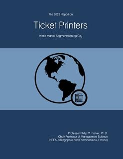 The 2023 Report on Ticket Printers: World Market Segmentation by City