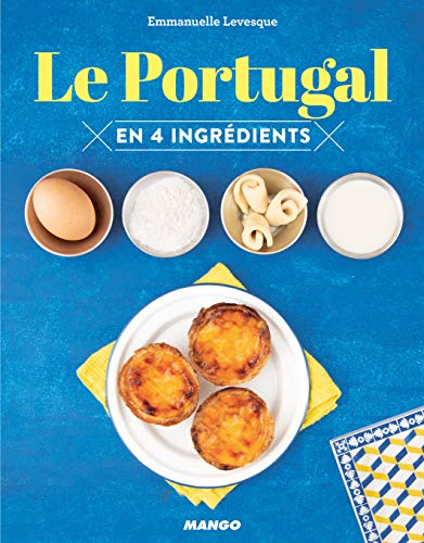 Le Portugal en 4 ingrédients (CUISINEZ EN 4 INGREDIENTS MAX)