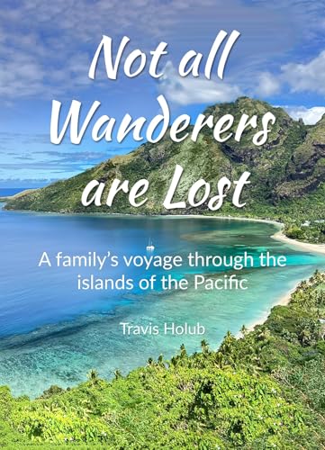 Not All Wanderers Are Lost: A Family Voyage Through the Islands of the Pacific