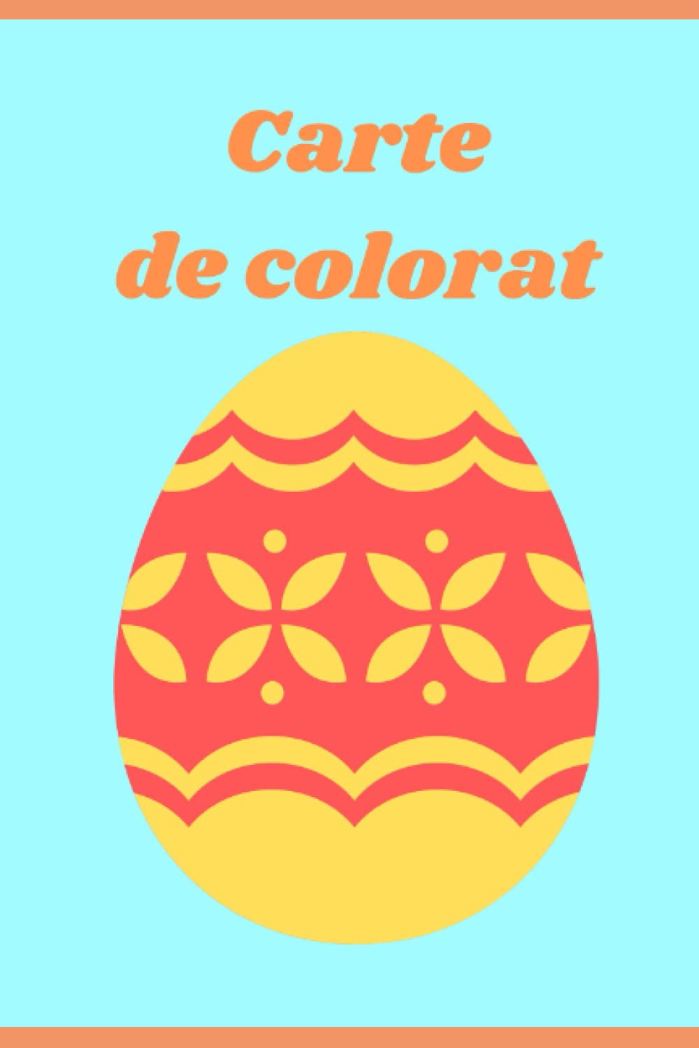 Carte de colorat: Carte de Colorat cu Ouă de Paște, Carte de Colorat Pentru Copii cu Vârsta de 4-8 Ani,Carte de Colorat Pentru Băieți și Fete