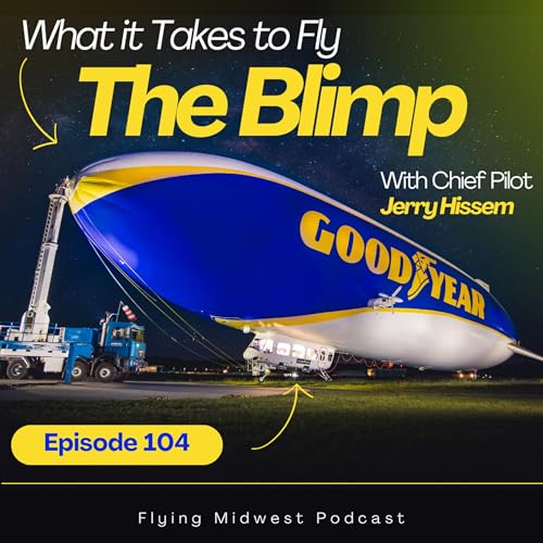 Episode 104 - What it Takes to Fly The Blimp: with Goodyear Chief Pilot Jerry Hissem