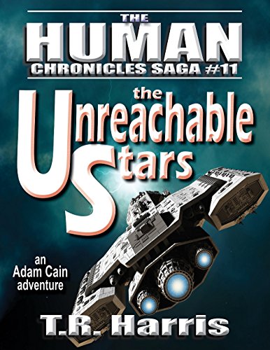 The Unreachable Stars: An Adam Cain Adventure (The Human Chronicles Saga Book 11)