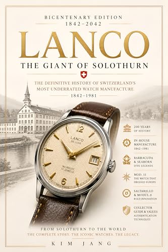LANCO WATCHES: THE GIANT OF LANGERDORF: A technical and historical guide to the legendary Swiss watch manufactory (The Forgotten Horology Series Book 2)