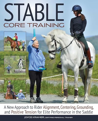 Stable Core Training: A New Approach to Rider Alignment, Centering, Grounding, and Positive Tension for Elite Performance in the Saddle