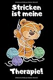  Stricken ist meine Therapie!: Notizbuch für Strickmuster und Strickmodelle mit süßen Teddy / Strickprojekte / Blankoheft / Vorlage zum Ausfüllen und Gestalten DIN A5