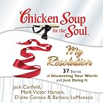 Cover of Chicken Soup for the Soul: My Resolution - 37 Stories of Discovering Your Worth and Just Doing It