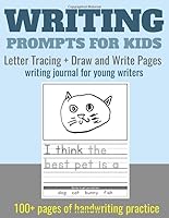Writing Prompts for Kids. Letter Tracing + Draw and Write Pages: writing journal for young writers. 100+ pages of handwriting practice for preschool, kindergarten, 1st grade. 1973574209 Book Cover