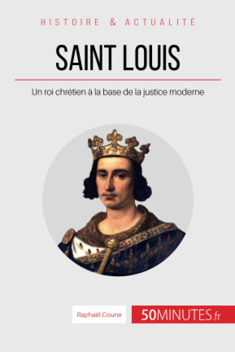 Saint Louis: Un roi chrétien à la base de la justice moderne