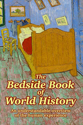 The Bedside Book of World History: An understandable overview of