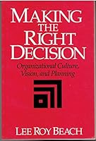 Making the Right Decision: Organizational Culture, Vision, and Planning 0135525977 Book Cover