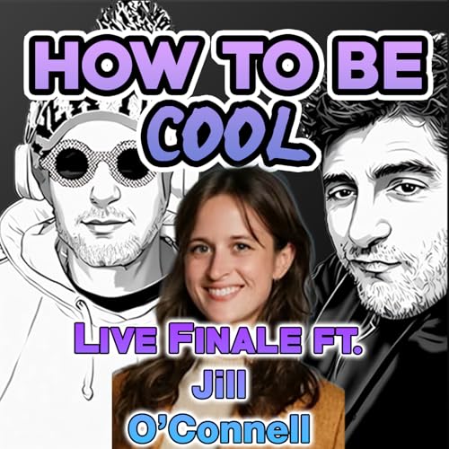 How To Be Cool THE FINALE ft. Jill O'Connell