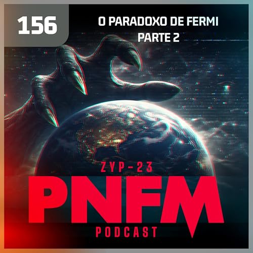 PNFM - EP156 - O Paradoxo de Fermi - Parte 2