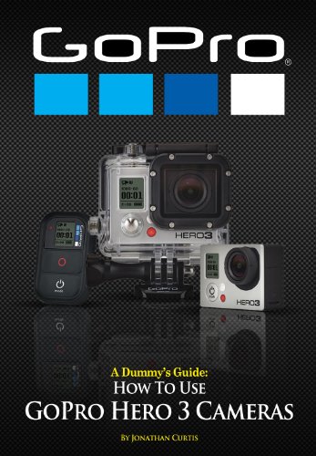 A Dummy's Guide: How To Use GoPro Hero 3 and Hero 3+ Cameras (English Edition)