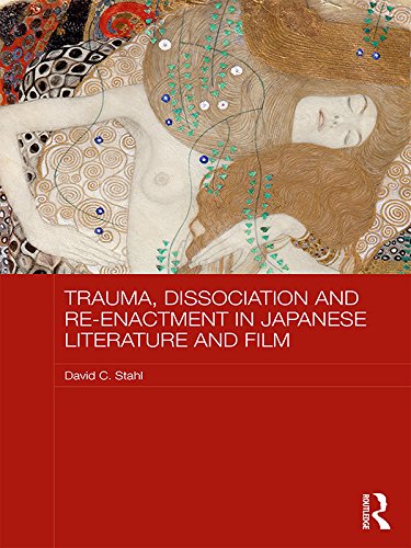 Trauma, Dissociation and Re-enactment in Japanese Literature and Film (Routledge Contemporary Japan Series)