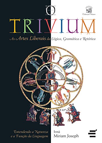 O Trivium - As artes liberais da lógica, da gramática e da retórica
