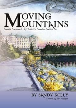 Paperback Moving Mountains: Secrets, Romance & High Tea in the Canadian Rockies Book
