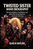 TWISTED SISTER BAND BIOGRAPHY: The story of Defiance, loud identity and music that turned metal into a statement of freedom