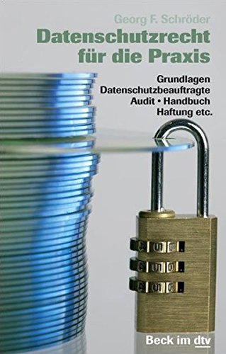 Datenschutzrecht für die Praxis: Grundlagen, Datenschutzbeauftragte, Audit, Handbuch, Haftung etc. Datenschutzrecht für die Praxis: Grundlagen, Datenschutzbeauftragte, Audit, Handbuch, Haftung etc.