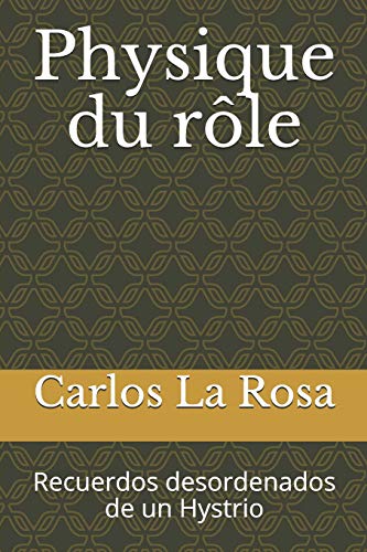 Physique du rôle: Recuerdos desordenados de un Hystrio (Spanish Edition)