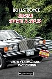 ROLLS ROYCE SILVER SPIRIT & SPUR: REGISTRO DE RESTAURACIÓN Y MANTENIMIENTO (Ediciones en español)