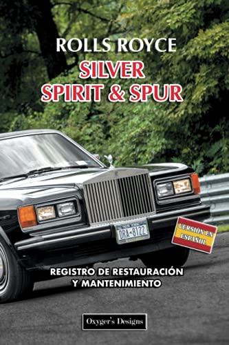 ROLLS ROYCE SILVER SPIRIT & SPUR: REGISTRO DE RESTAURACIÓN Y MANTENIMIENTO (Ediciones en español) ROLLS ROYCE SILVER SPIRIT & SPUR: REGISTRO DE RESTAURACIÓN Y MANTENIMIENTO (Ediciones en español)